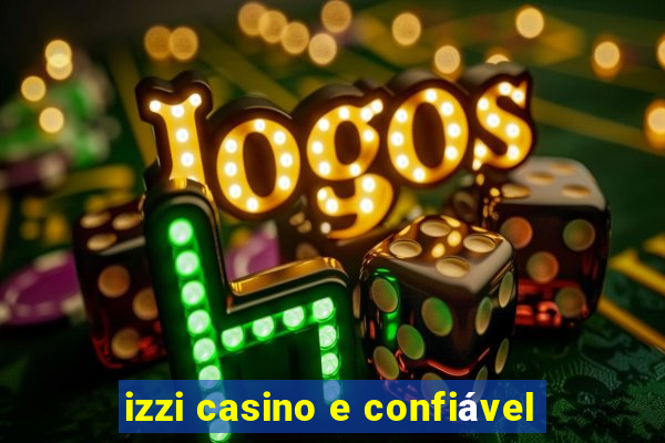 izzi casino e confiável