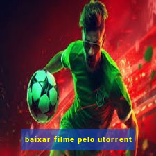 baixar filme pelo utorrent