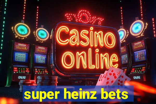 super heinz bets