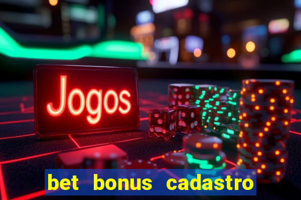 bet bonus cadastro sem deposito