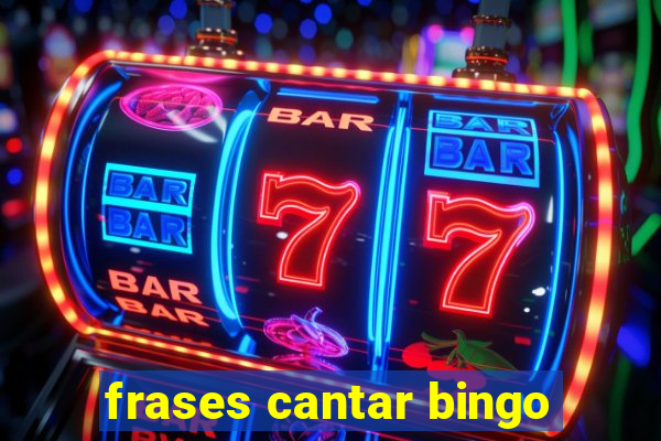 frases cantar bingo