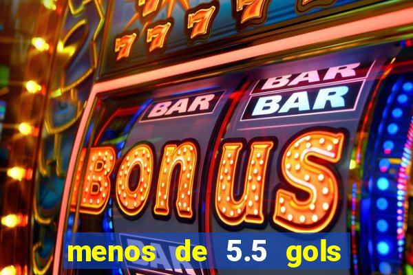 menos de 5.5 gols o que significa