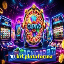 10 brl plataforma