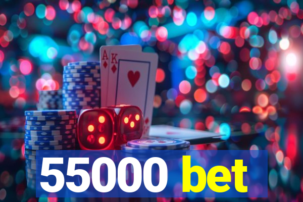 55000 bet