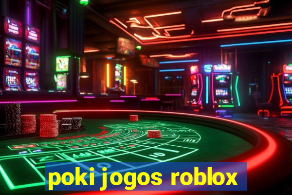 poki jogos roblox