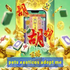 pets exoticos adopt me