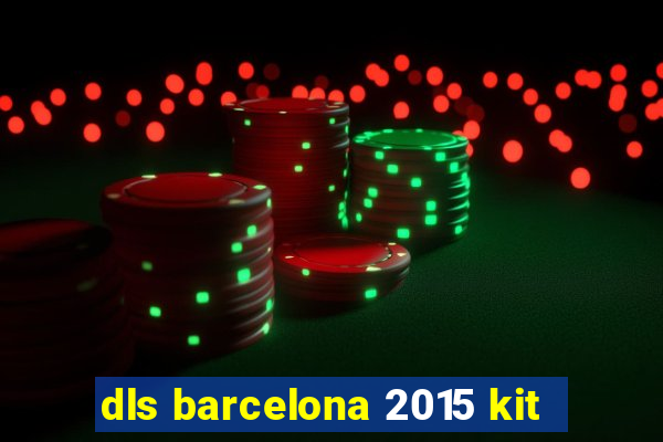 dls barcelona 2015 kit