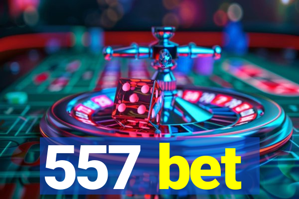 557 bet