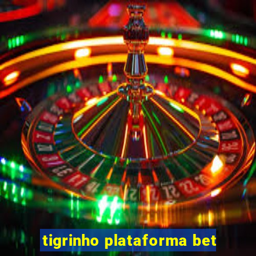 tigrinho plataforma bet