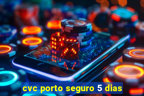 cvc porto seguro 5 dias