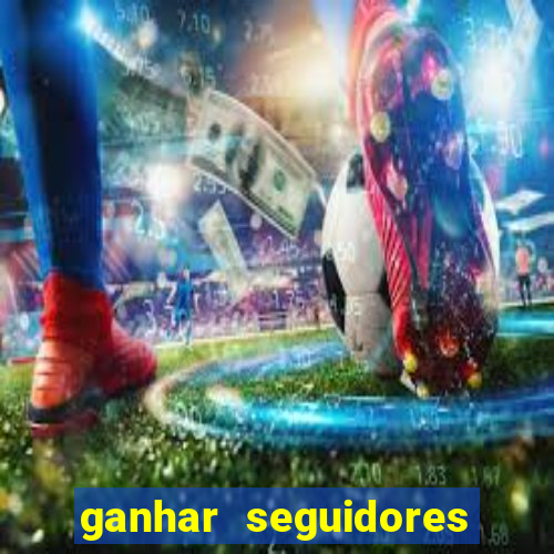 ganhar seguidores brasileiro no instagram