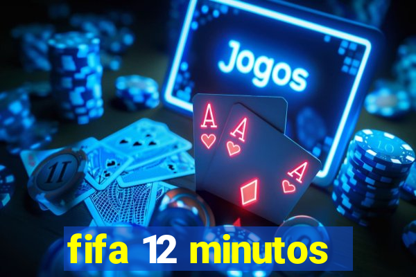 fifa 12 minutos