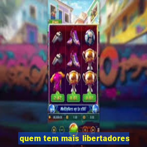 quem tem mais libertadores