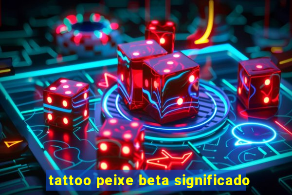 tattoo peixe beta significado