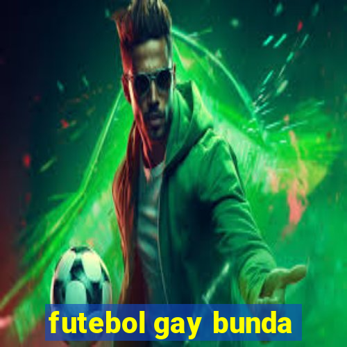 futebol gay bunda