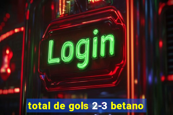 total de gols 2-3 betano