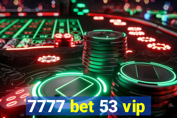 7777 bet 53 vip