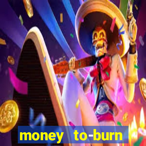 money to-burn system pt br