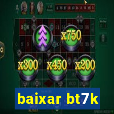 baixar bt7k