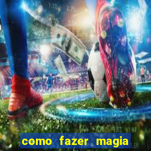 como fazer magia de fogo na vida real