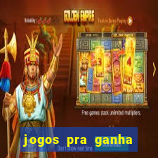 jogos pra ganha dinheiro de verdade