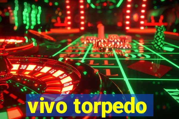 vivo torpedo