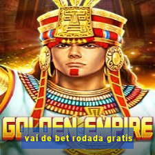 vai de bet rodada gratis