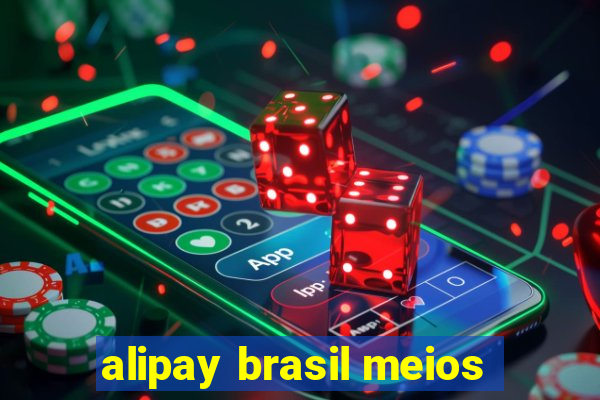 alipay brasil meios