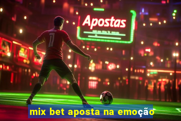 mix bet aposta na emoção