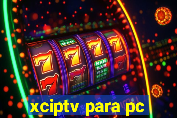 xciptv para pc