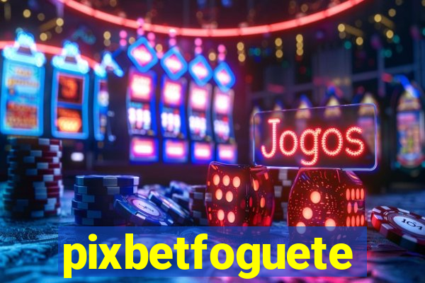 pixbetfoguete