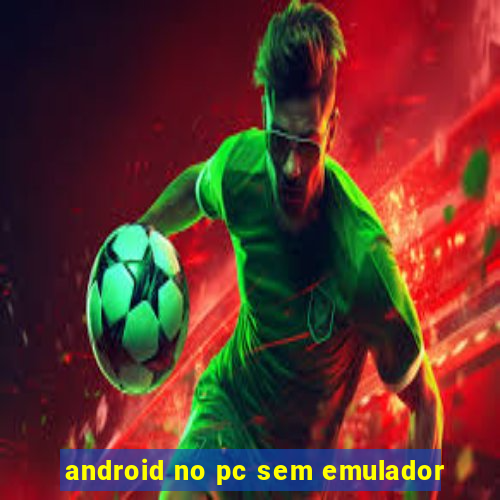 android no pc sem emulador