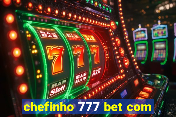 chefinho 777 bet com