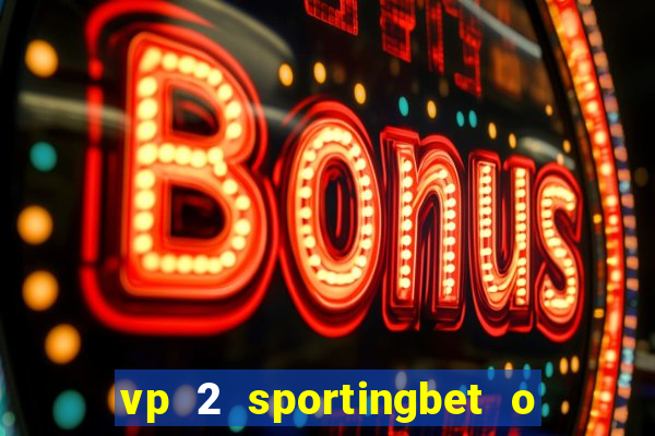 vp 2 sportingbet o que significa