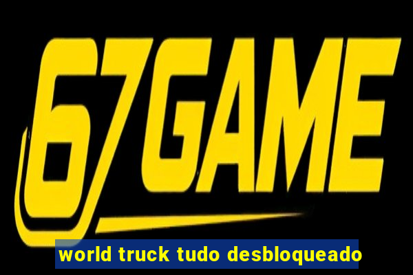 world truck tudo desbloqueado