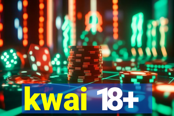 kwai 18+