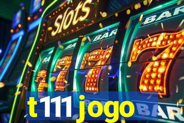 t111 jogo