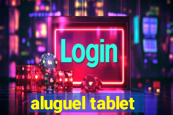 aluguel tablet