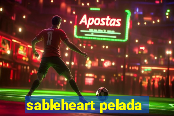 sableheart pelada