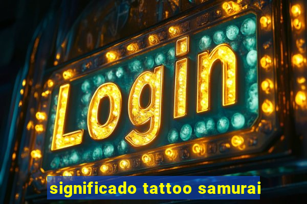 significado tattoo samurai