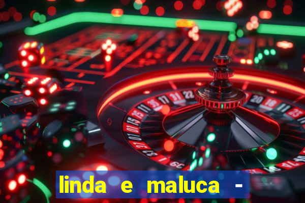 linda e maluca - orochi letra