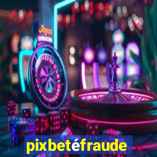 pixbetéfraude