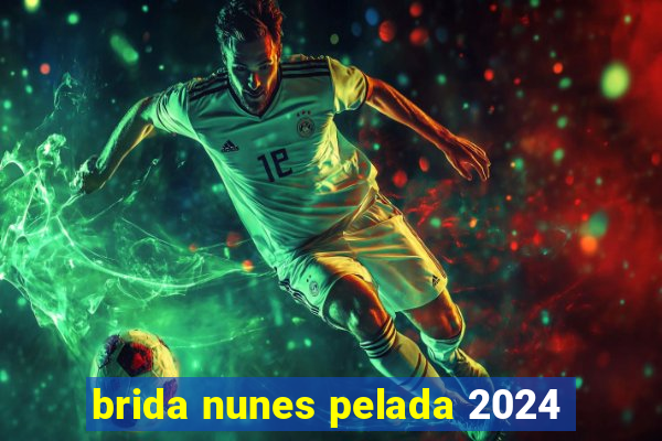 brida nunes pelada 2024