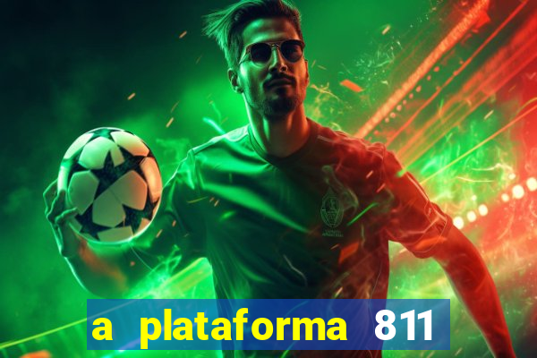 a plataforma 811 bet é confiável