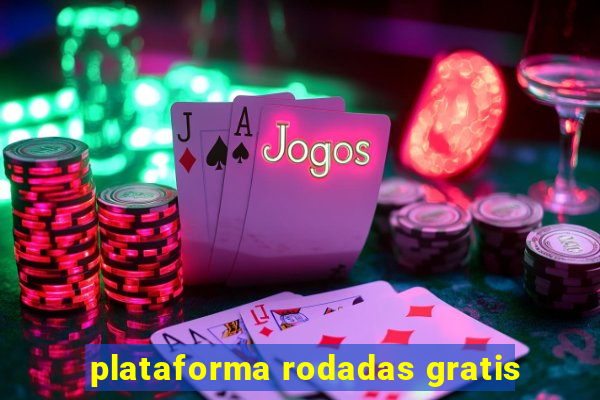 plataforma rodadas gratis