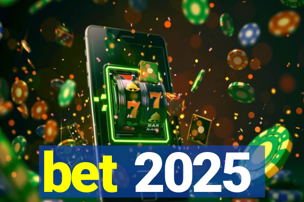 bet 2025