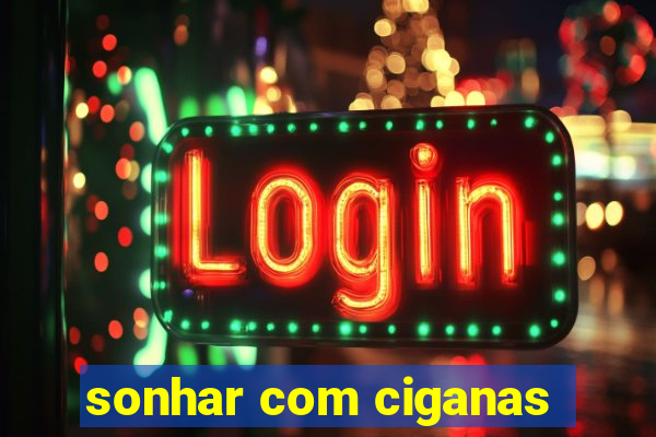 sonhar com ciganas