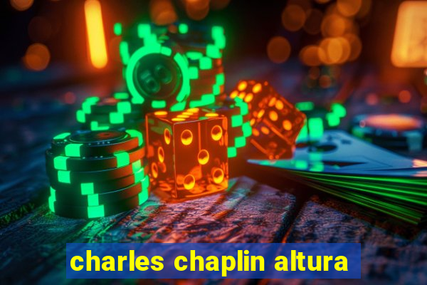 charles chaplin altura