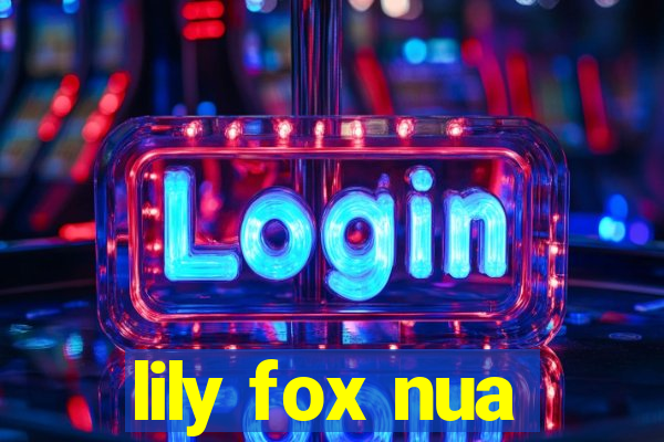 lily fox nua