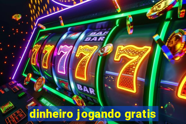 dinheiro jogando gratis